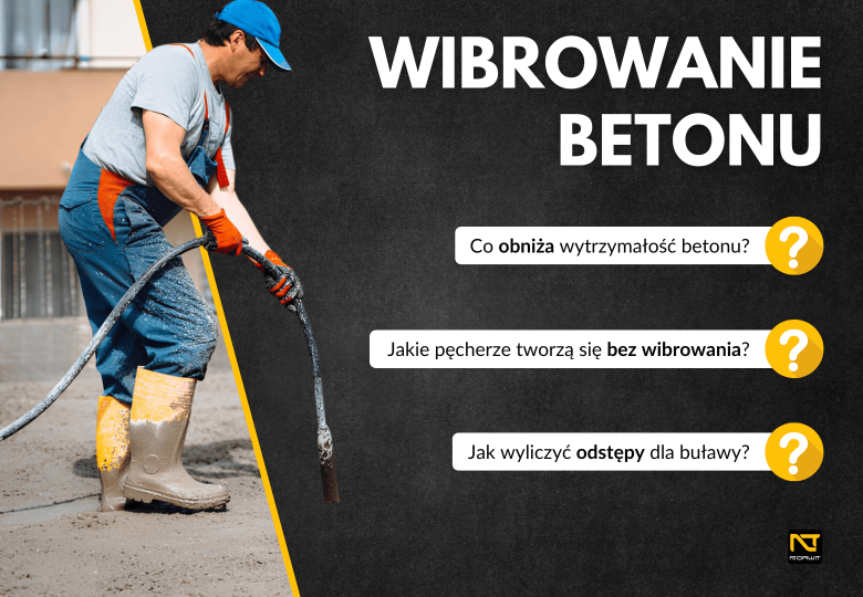 Zagęszczanie betonu – jak prawidłowo wibrować beton z użyciem wibratora?