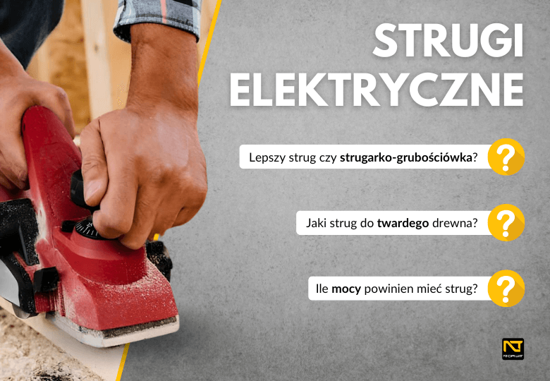Jaki strug elektryczny wybrać? Poradnik zakupowy
