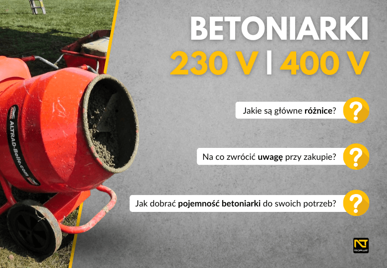 Betoniarki 230 V i 400 V - Kluczowe urządzenia na każdej budowie! Jaką wybrać?