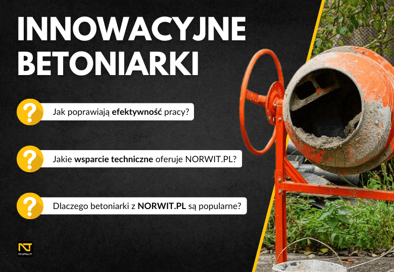 Innowacyjne betoniarki w sklepie NORWIT.PL: efektywność, niezawodność i jakość!