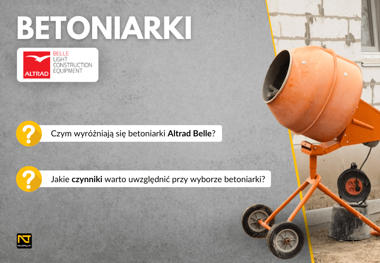 Która betoniarka sprawdzi się na budowie? Przewodnik po betoniarkach Altrad Belle!
