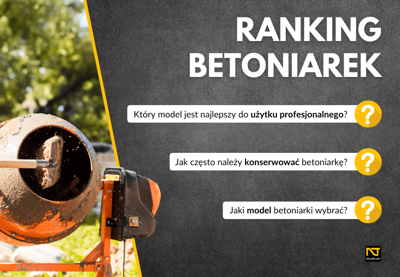 Ranking najpopularniejszych betoniarek budowlanych – które modele warto wybrać?