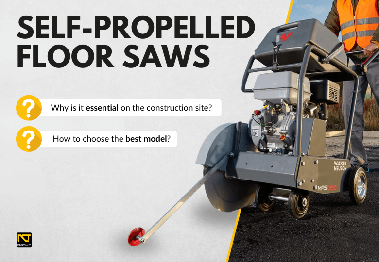 Self-Propelled Floor Saws - How to choose the best model for precise surface cutting that can meet any challenge on the construction site.