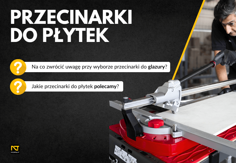 Przecinarki do płytek – które sprawdzą się najlepiej?